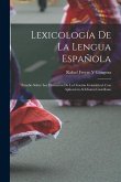 Lexicología De La Lengua Española: Estudio Sobre Los Elementos De La Oración Gramátical, Con Aplicación Al Idioma Castellano