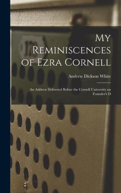 My Reminiscences of Ezra Cornell - White, Andrew Dickson