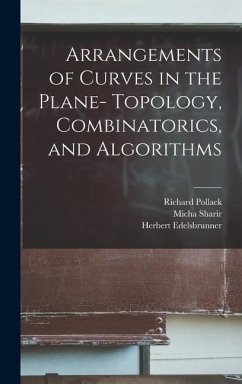 Arrangements of Curves in the Plane- Topology, Combinatorics, and Algorithms - Edelsbrunner, Herbert; Pach, Janos; Pollack, Richard
