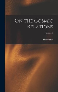 On the Cosmic Relations; Volume 1 - Holt, Henry