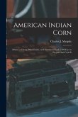 American Indian Corn: (Maize) a Cheap, Wholesome, and Nutritious Food. 150 Ways to Prepare and Cook It