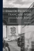 Essai De Prosodie Française (Vers Sans Rime)