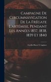 Campagne De Circumnavigation De La Frégate L'artémise, Pendant Les Années 1837, 1838, 1839 Et 1840