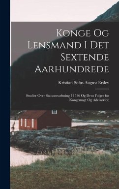 Konge Og Lensmand I Det Sextende Aarhundrede - Erslev, Kristian Sofus August