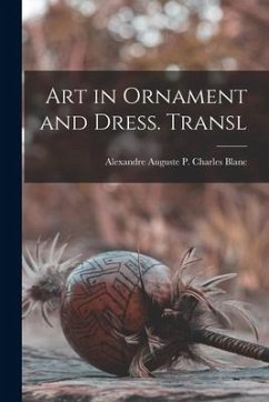 Art in Ornament and Dress. Transl - Blanc, Alexandre Auguste P. Charles