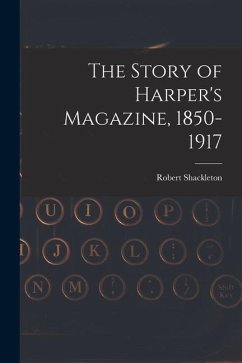 The Story of Harper's Magazine, 1850-1917 - Shackleton, Robert