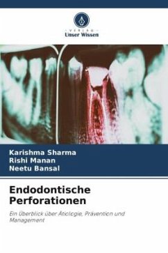 Endodontische Perforationen - Sharma, Karishma;Manan, Rishi;Bansal, Neetu