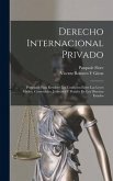 Derecho Internacional Privado: Principios Para Resolver Los Conflictos Entre Las Leyes Civiles, Comerciales, Judiciales Y Penales De Los Diversos Est