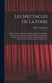 Les Spectacles De La Foire: Théâtres, Acteurs, Sauteaurs Et Danseurs De Corde, Monstres, Géants, Nains, Animaux Curieux Ou Savants, Marionnettes,