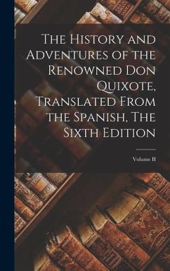 The History and Adventures of the Renowned Don Quixote, Translated from the Spanish, The Sixth Edition; Volume II - Anonymous