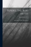 Pepero, the Boy-Artist: A Brief Memoir of James Jackson Jarves