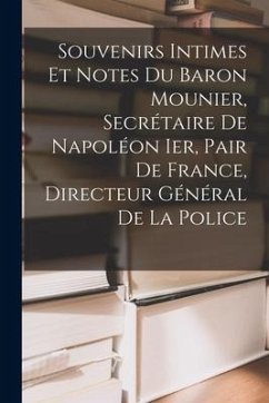 Cover Souvenirs Intimes Et Notes Du Baron Mounier, Secrétaire De Napoléon Ier, Pair De France, Directeur Général De La Police