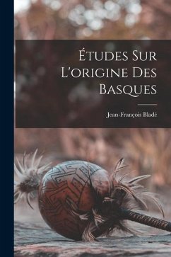 Études Sur L'origine Des Basques - Bladé, Jean-François