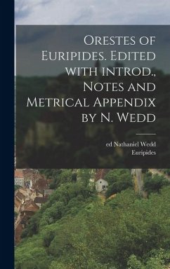 Orestes of Euripides. Edited with introd., notes and metrical appendix by N. Wedd - Euripides; Wedd, Nathaniel