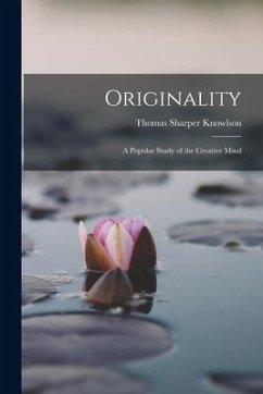 Originality: A Popular Study of the Creative Mind - Knowlson, Thomas Sharper