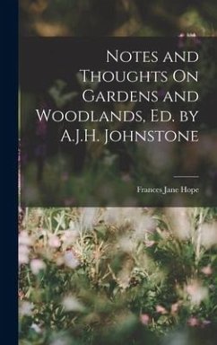 Notes and Thoughts On Gardens and Woodlands, Ed. by A.J.H. Johnstone - Hope, Frances Jane