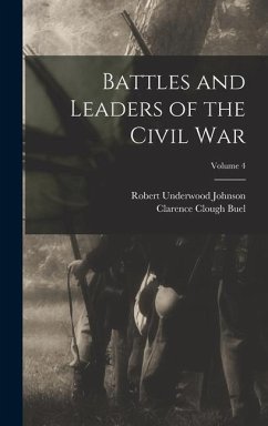 Battles and Leaders of the Civil War; Volume 4 - Johnson, Robert Underwood; Buel, Clarence Clough