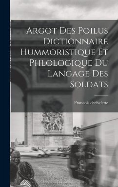 Cover Argot Des Poilus dictionnaire Hummoristique et phlologique Du Langage Des Soldats