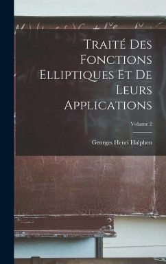 Traité Des Fonctions Elliptiques Et De Leurs Applications; Volume 2 - Halphen, Georges Henri