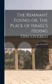 The Remnant Found, or, The Place of Israel's Hiding Discovered