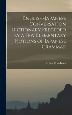 English-Japanese Conversation Dictionary Preceded by a Few Elementary Notions of Japanese Grammar - Rose-Innes, Arthur