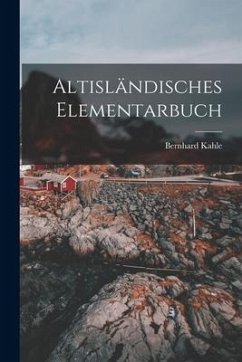Altisländisches Elementarbuch - Kahle, Bernhard