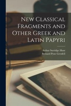 New Classical Fragments and Other Greek and Latin Papyri - Hunt, Arthur Surridge; Grenfell, Bernard Pyne