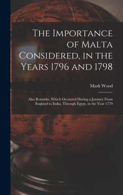 The Importance of Malta Considered, in the Years 1796 and 1798 - Wood, Mark