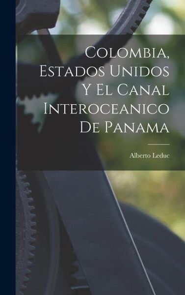 Colombia, Estados Unidos Y El Canal Interoceanico De Panama Colombia, Estados Unidos Y El Canal Interoceanico De Panama
