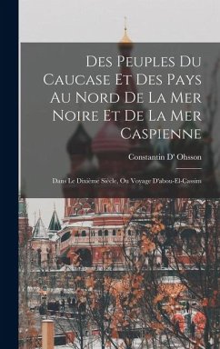 Cover Des Peuples Du Caucase Et Des Pays Au Nord De La Mer Noire Et De La Mer Caspienne: Dans Le Dixième Siècle, Ou Voyage D'abou-El-Cassim