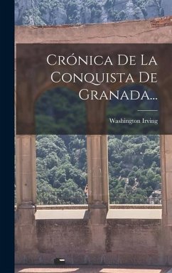 Crónica De La Conquista De Granada... - Irving, Washington