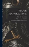 Flour Manufacture: A Treatise On Milling Science And Practice