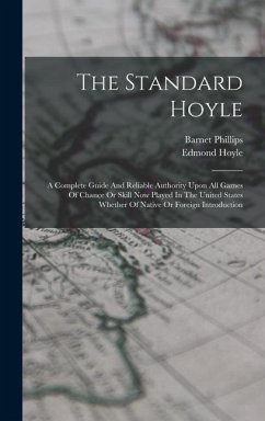 The Standard Hoyle; A Complete Guide And Reliable Authority Upon All Games Of Chance Or Skill Now Played In The United States Whether Of Native Or For - Hoyle, Edmond