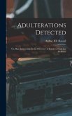 Adulterations Detected; Or, Plain Instructions for the Discovery of Frauds in Food and Medicine