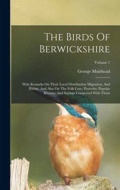 Cover The Birds Of Berwickshire: With Remarks On Their Local Distribution Migration, And Habits, And Also On The Folk-lore, Proverbs, Popular Rhymes An