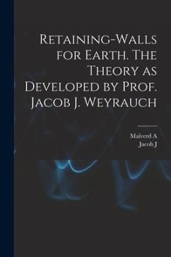 Retaining-walls for Earth. The Theory as Developed by Prof. Jacob J. Weyrauch - Howe, Malverd A. B.; Weyrauch, Jacob J. B.