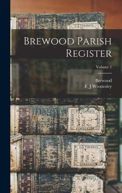 Brewood Parish Register; Volume 1 - Brewood, Brewood; Wrottesley, F J