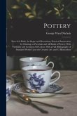 Pottery; how it is Made, its Shape and Decoration; Practical Instructions for Painting on Porcelain and all Kinds of Pottery With Vitrifiable and Comm