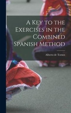 A Key to the Exercises in the Combined Spanish Method - Tornos, Alberto De