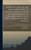 Short Records Of The Missionary Work Of The Rev. Edward Porter ... In Vizagapatam And Cuddapah, India, From 1835 To 1868, With A Brief Memoir