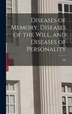 Diseases of Memory, Diseases of the Will, and Diseases of Personality - Ribot, Th