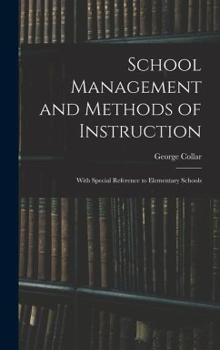 School Management and Methods of Instruction: With Special Reference to Elementary Schools - Collar, George