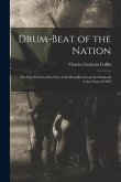 Drum-beat of the Nation; the First Period of the war of the Rebellion From its Outbreak to the Close of 1862