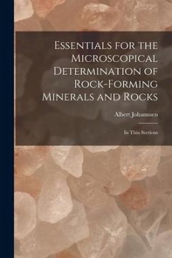 Essentials for the Microscopical Determination of Rock-Forming Minerals and Rocks: In Thin Sections - Johannsen, Albert
