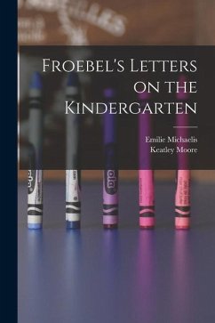 Froebel's Letters on the Kindergarten - Michaelis, Emilie; Moore, Keatley