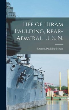 Life of Hiram Paulding, Rear-admiral, U. S. N. - Meade, Rebecca Paulding