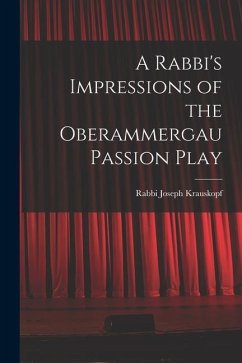 A Rabbi's Impressions of the Oberammergau Passion Play - Krauskopf, Rabbi Joseph