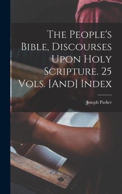 The People's Bible, Discourses Upon Holy Scripture. 25 Vols. [And] Index - Parker, Joseph