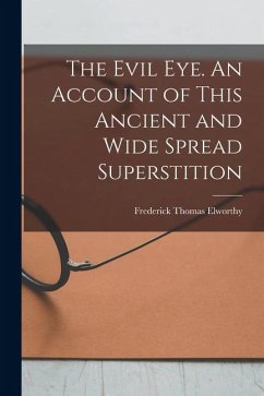 Cover The Evil eye. An Account of This Ancient and Wide Spread Superstition
