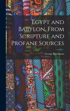 Egypt and Babylon, From Scripture and Profane Sources - Rawlinson, George